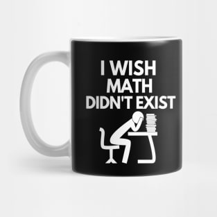 I wish math didn't exist Mug